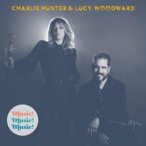 Charlie Hunter & Lucy Woodward - Music! Music! Music! 2019